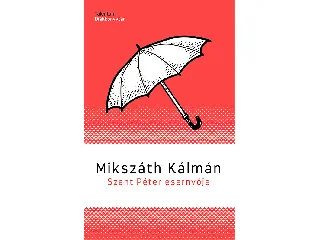 MIKSZÁTH KÁLMÁN: SZENT PÉTER ESERNYŐJE