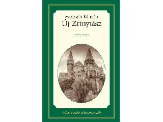MIKSZÁTH KÁLMÁN: ÚJ ZRÍNYIÁSZ - ÉLETRESZÓLÓ OLVASMÁNYOK