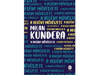 MILAN KUNDERA: A REGÉNY MŰVÉSZETE