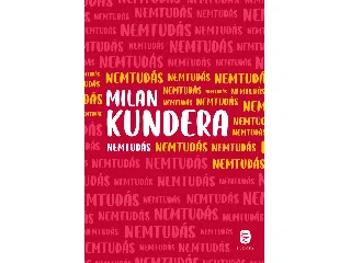 Milan Kundera: NEMTUDÁS