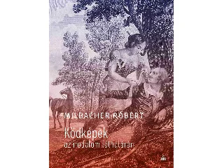 MILBACHER RÓBERT: KÖDKÉPEK AZ IRODALOM LÁTHATÁRÁN