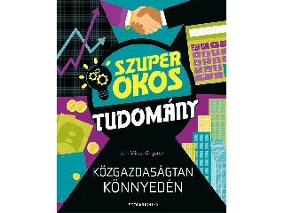 MILES-KINGSTON, JAN: KÖZGAZDASÁGTAN KÖNNYEDÉN - SZUPER OKOS TUDOMÁNY