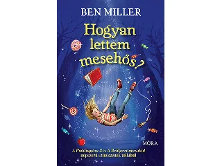 MILLER, BEN: HOGYAN LETTEM MESEHŐS?
