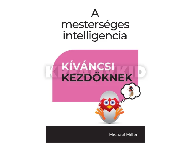 MILLER, MICHAEL: A MESTERSÉGES INTELLIGENCIA - KÍVÁNCSI KEZDŐKNEK