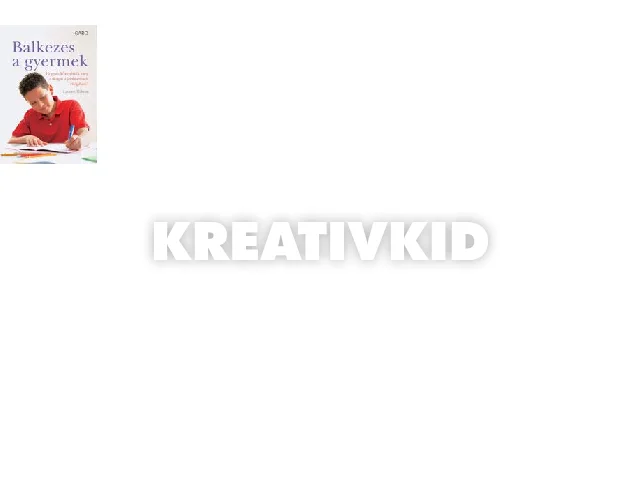 MILSOM, LAUREN: BALKEZES A GYERMEK - HOGYAN KÖNNYÍTSÜK MEG A DOLGÁT A JOBKEZESEK VILÁGÁBAN?