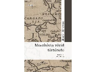 MILTON, JOHN: MOSZKÓVIA RÖVID TÖRTÉNETE