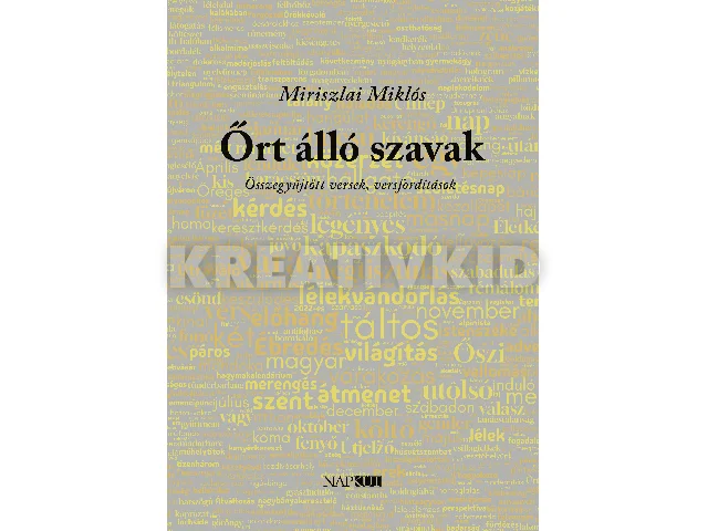 MIRISZLAI MIKLÓS: ŐRT ÁLLÓ SZAVAK - ÖSSZEGYŰJTÖTT VERSEK, VERSFORDÍTÁSOK