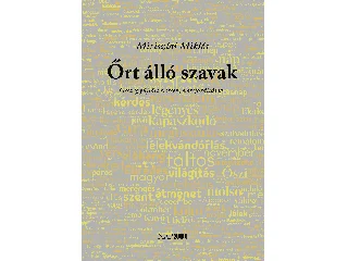 MIRISZLAI MIKLÓS: ŐRT ÁLLÓ SZAVAK - ÖSSZEGYŰJTÖTT VERSEK, VERSFORDÍTÁSOK