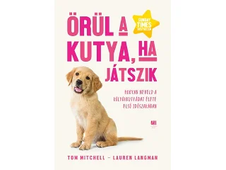 MITCHELL, TOM - LANGMAN, LAUREN: ÖRÜL A KUTYA, HA JÁTSZIK