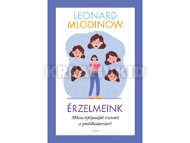 MLODINOW, LEONARD: ÉRZELMEINK - MIKÉNT BEFOLYÁSOLJÁK ÉRZÉSEINK A GONDOLKODÁSUNKAT