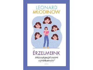 MLODINOW, LEONARD: ÉRZELMEINK - MIKÉNT BEFOLYÁSOLJÁK ÉRZÉSEINK A GONDOLKODÁSUNKAT