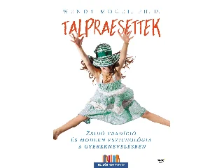 MOGEL, WENDY, PH.D.: TALPRAESETTEK - ZSIDÓ TRADÍCIÓ ÉS MODERN PSZICHOLÓGIA A GYEREKNEVELÉSBEN