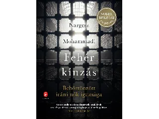 MOHAMMADI, NARGESZ: FEHÉR KÍNZÁS - BEBÖRTÖNZÖTT IRÁNI NŐK IGAZSÁGA