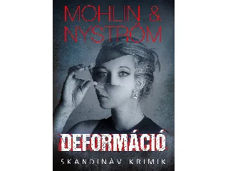 MOHLIN, PETER - NYSTRÖM, PETER: DEFORMÁCIÓ - SKANDINÁV KRIMIK