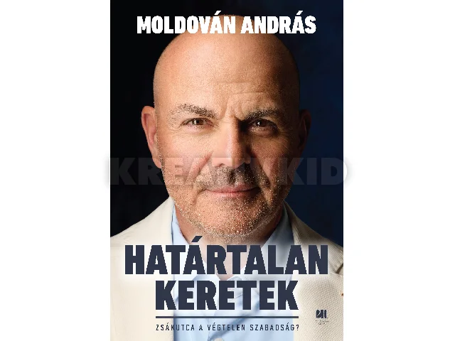 MOLDOVÁN ANDRÁS: HATÁRTALAN KERETEK - ZSÁKUTCA A VÉGTELEN SZABADSÁG?