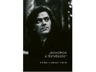 MOLNÁR ÉVA[SZERK.]: MÁMOROM A TESTVÉRISÉG - EMLÉKEZÉS BALASKÓ JENŐRE