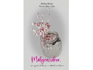 MOLNÁR IBOLYA-PELESZ ALEXANDRA: MÁLYVACUKOR, AVAGY BOTLADOZÁS AZ ÉLET KÜSZÖBEIN