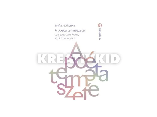 MOLNÁR KRISZTINA: A POÉTA TERMÉSZETE - CSOKONAI VITÉZ MIHÁLY ALKOTÓI PORTRÉJÁHOZ