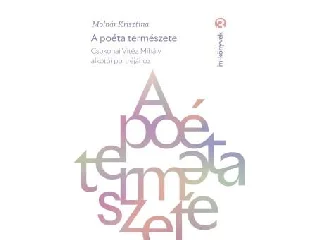 MOLNÁR KRISZTINA: A POÉTA TERMÉSZETE - CSOKONAI VITÉZ MIHÁLY ALKOTÓI PORTRÉJÁHOZ