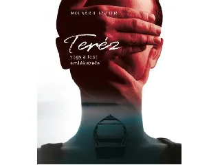 MOLNÁR T. ESZTER: TERÉZ, VAGY A TEST EMLÉKEZETE