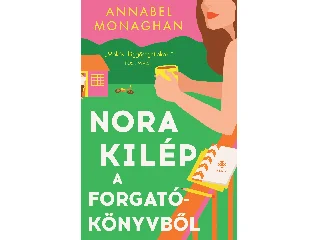 MONAGHAN, ANNABEL: NORA KILÉP A FORGATÓKÖNYVBŐL