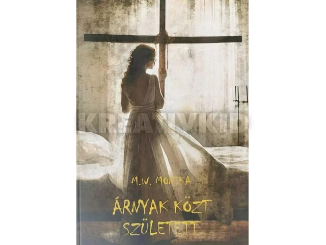 MONIKA, M.W: ÁRNYAK KÖZT SZÜLETETT