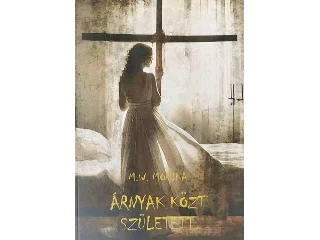 MONIKA, M.W: ÁRNYAK KÖZT SZÜLETETT