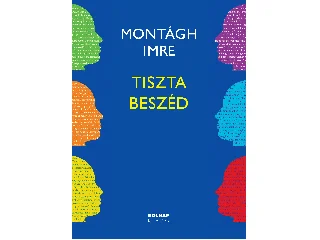 MONTÁGH IMRE: TISZTA BESZÉD - 13. JAVÍTOTT KIADÁS