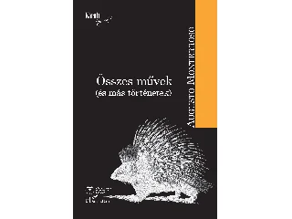 MONTERROSO, AUGUSTO: ÖSSZES MŰVEK (ÉS MÁS TÖRTÉNETEK)