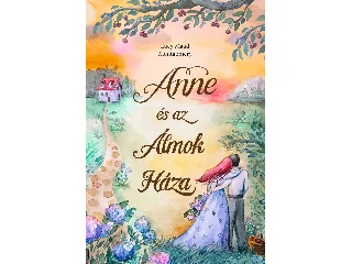MONTGOMERY, LUCY MAUD: ANNE ÉS AZ ÁLMOK HÁZA