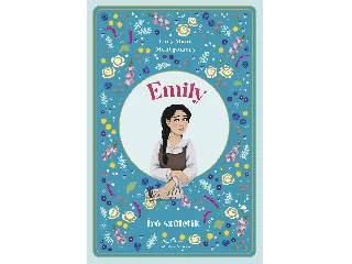 MONTGOMERY, LUCY MAUD: EMILY - ÍRÓ SZÜLETIK