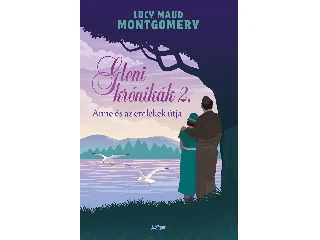 MONTGOMERY, LUCY MAUD: GLENI KRÓNIKÁK 2. - ANNE ÉS AZ EMLÉKEK ÚTJA