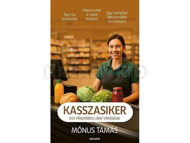MÓNUS TAMÁS: KASSZASIKER - EGY PÉNZTÁROS LÁNY VÍVÓDÁSAI