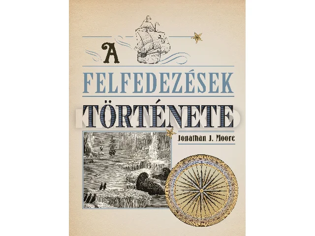 MOORE, JONATHAN J.: A FELFEDEZÉSEK TÖRTÉNETE