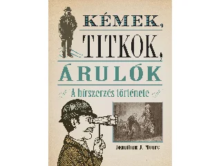 MOORE, JONATHAN J.: KÉMEK, TITKOK, ÁRULÓK - A HÍRSZERZÉS TÖRTÉNETE