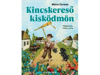 MÓRA FERENC: KINCSKERESŐ KISKÖDMÖN (MIKLYA EMESE ILLUSZTRÁCIÓIVAL)