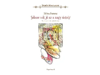 MÓRA FERENC: SOHASE VOLT JÓ AZ A NAGY SIETSÉG -  DERŰS MAGYAROK  VÁLOGATOTT NOVELLÁK