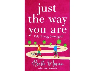 MORAN, BETH: JUST THE WAY YOU ARE - TALÁLD MEG ÖNMAGAD! (ÉLDEKORÁLT)