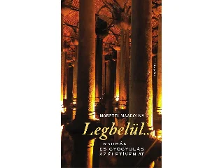 MORETTI MAGDOLNA: LEGBELÜL... - TRAUMÁK ÉS GYÓGYULÁS AZ ÉLETÍVEN ÁT