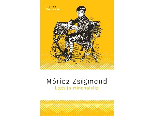 MÓRICZ ZSIGMOND: LÉGY JÓ MINDHALÁLIG