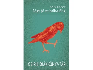 MÓRICZ ZSIGMOND: LÉGY JÓ MINDHALÁLIG