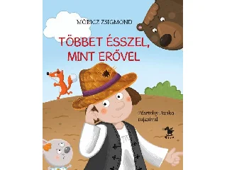 MÓRICZ ZSIGMOND: TÖBBET ÉSSZEL, MINT ERŐVEL - PÁSZTOHY PANKA RAJZAIVAL
