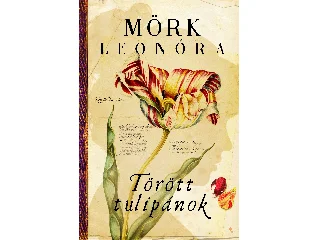 MÖRK LEONÓRA: TÖRÖTT TULIPÁNOK