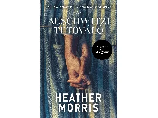 MORRIS, HEATHER: AZ AUSCHWITZI TETOVÁLÓ