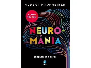 MOUKHEIBER, ALBERT: NEUROMÁNIA - IGAZSÁG AZ AGYRÓL