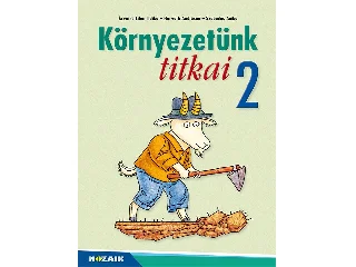 MS-1412V: KÖRNYEZETÜNK TITKAI 2. OSZTÁLY - KÖRNYEZETISMERET FELADATGYŰJTEMÉNY