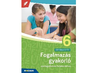 MS-2382U: FOGALMAZÁS GYAKORLÓ 6. OSZTÁLY - SZÖVEGALKOTÁSI FELADATOKHOZ