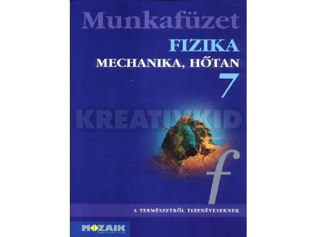 MS-2867: FIZIKA 7. - MECHANIKA, HŐTAN MUNKAFÜZET