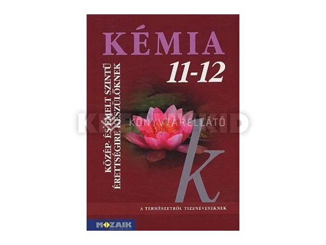 MS-3151: KÉMIA 11-12. KÖZÉP-ÉS EMELT SZINTŰ ÉRETTSÉGIRE KÉSZÜLŐKNEK - TANKÖNYV