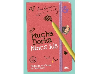 MUCHA DORKA: NINCS IDŐ